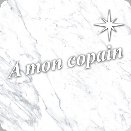 à mon copain marbre blanc (10x10cm) - Sticker/autocollant à mon copain marbre blanc (10x10cm) - Sticker/autocollant