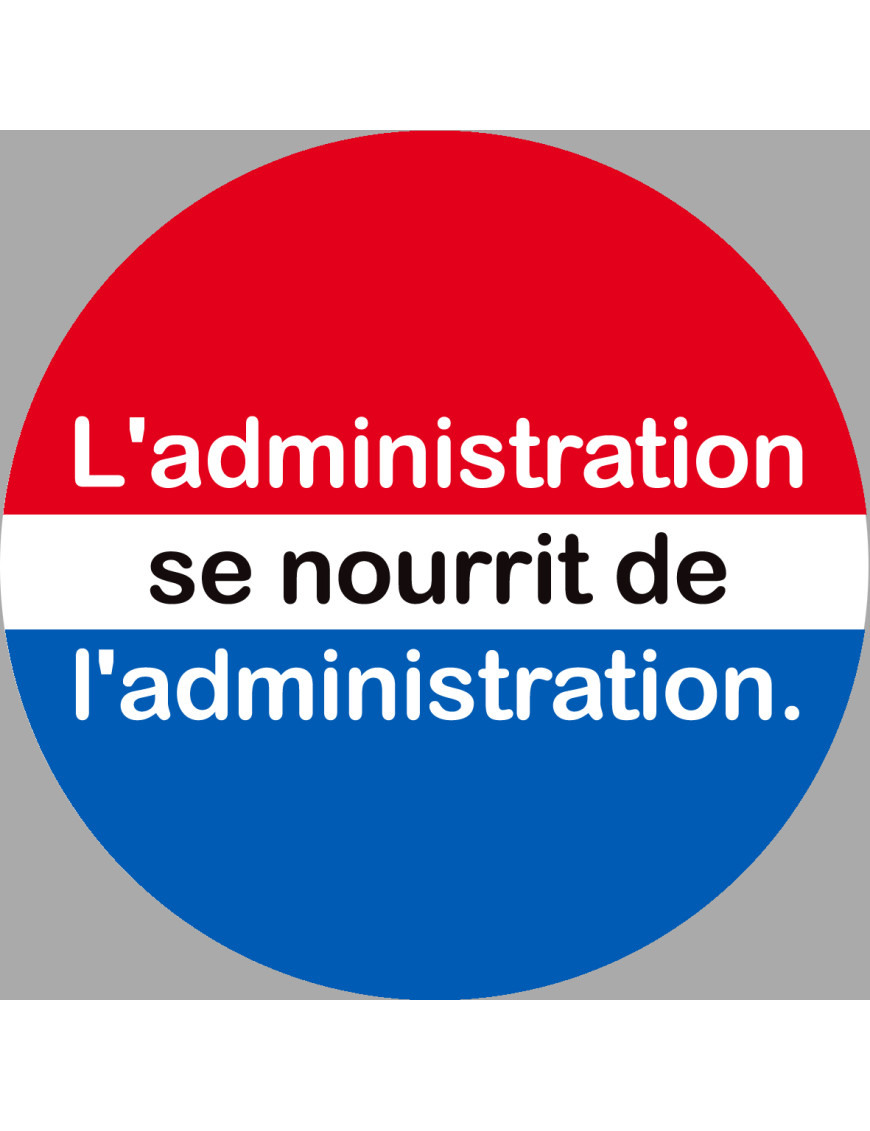 l'administration se nourrit de l'administration (15x15cm) - Sticker/autocollant l'administration se nourrit de l'administration (15x15cm) - Sticker/autocollant
