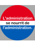 l'administration se nourrit de l'administration (15x15cm) - Sticker/autocollant